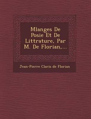 M Langes de Po Sie Et de Litt Rature, Par M. de Florian, ...