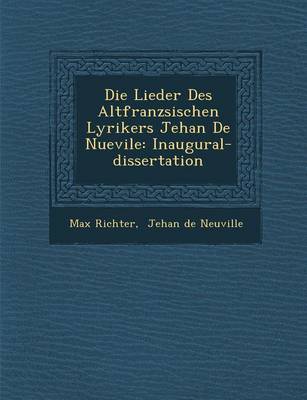 Die Lieder Des Altfranz Sischen Lyrikers Jehan de Nuevile