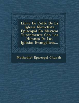 Libro de Culto de La Iglesia Metodista Episcopal En Mexico