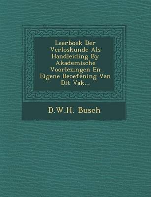 Leerboek Der Verloskunde ALS Handleiding by Akademische Voorlezingen En Eigene Beoefening Van Dit Vak...