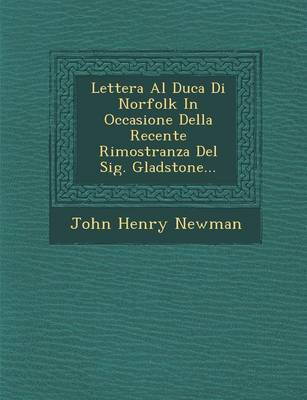 Lettera Al Duca Di Norfolk in Occasione Della Recente Rimostranza del Sig. Gladstone...