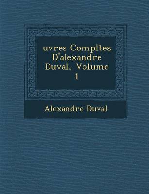 Uvres Completes D'Alexandre Duval, Volume 1