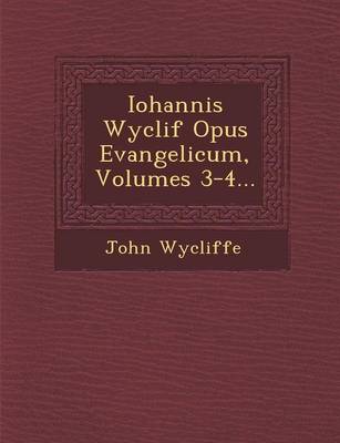 Iohannis Wyclif Opus Evangelicum, Volumes 3-4...