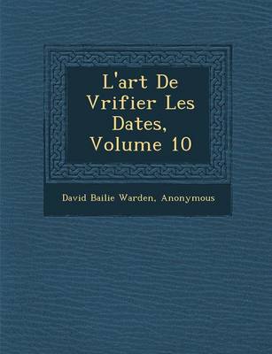 L'Art de V Rifier Les Dates, Volume 10