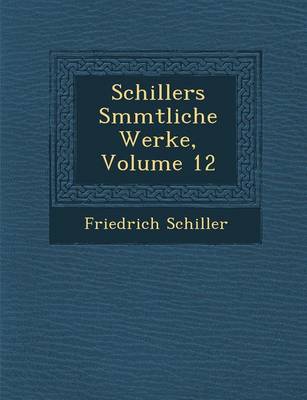 Schillers S Mmtliche Werke, Volume 12