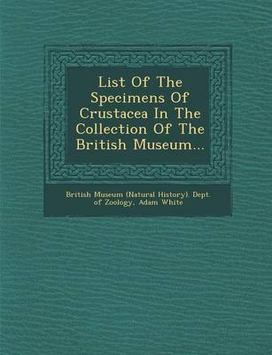 List of the Specimens of Crustacea in the Collection of the British Museum...