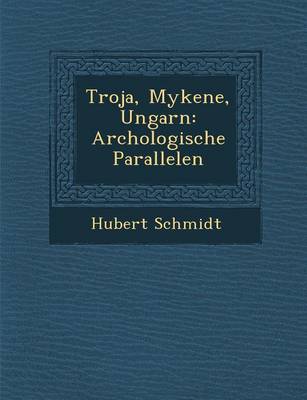 Troja, Mykene, Ungarn
