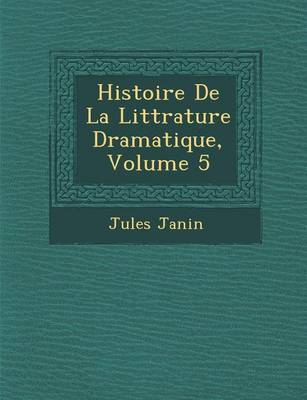 Histoire de La Litt Rature Dramatique, Volume 5