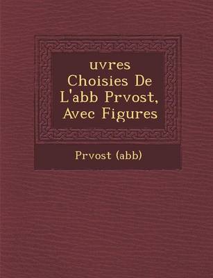 Uvres Choisies de L'Abb PR Vost, Avec Figures