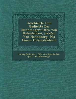 Geschichte Und Gedichte Des Minnes Ngers Otto Von Botenlauben, Grafen Von Henneberg. Mit Einem Urkundenbuch
