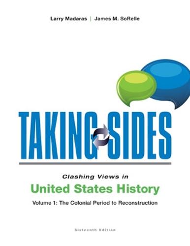 Taking Sides: Clashing Views in United States History, Volume 1: The Colonial Period to Reconstruction