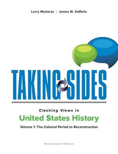 Taking Sides: Clashing Views in United States History, Volume 1: The Colonial Period to Reconstruction