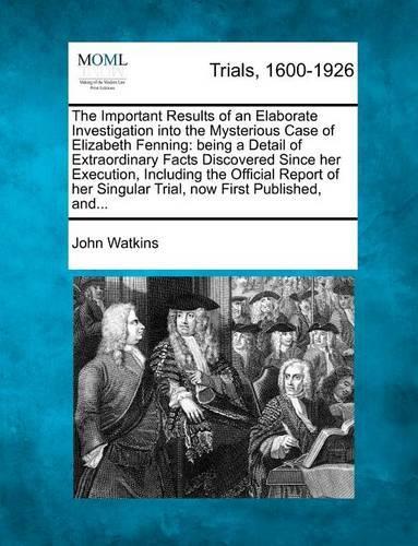The Important Results of an Elaborate Investigation Into the Mysterious Case of Elizabeth Fenning