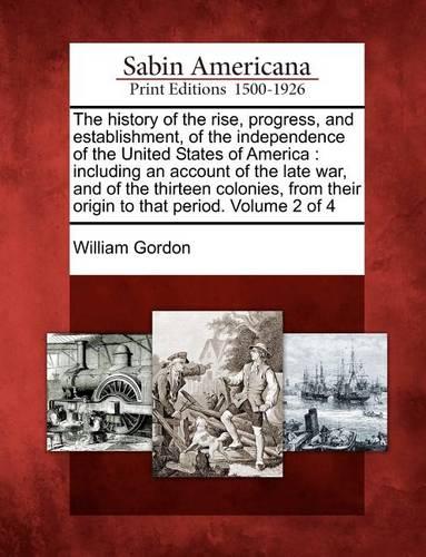 The history of the rise, progress, and establishment, of the independence of the United States of America