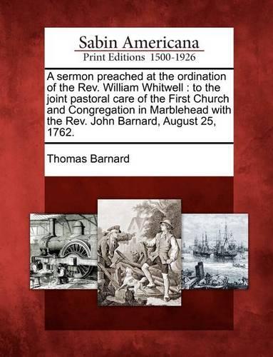A Sermon Preached at the Ordination of the REV. William Whitwell