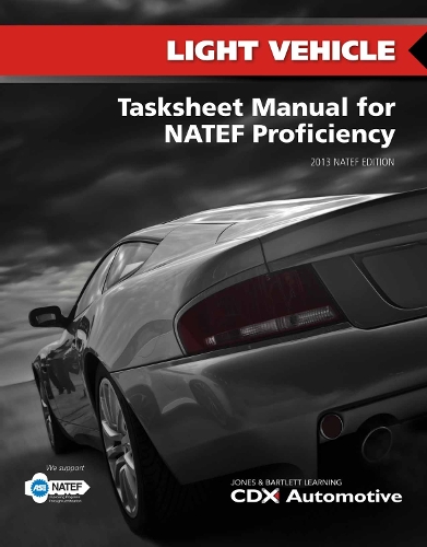 Light Vehicle Tasksheet Manual for NATEF Proficiency, 2013 NATEF Edition
