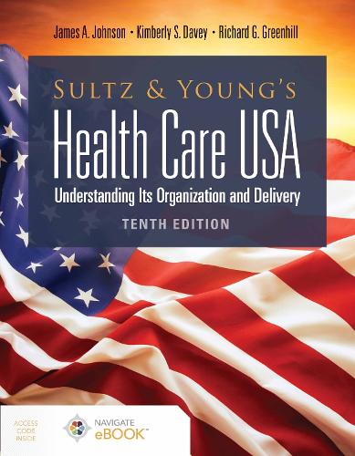 Sultz and Young's Health Care USA: Understanding Its Organization and Delivery