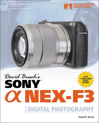 David Busch's Sony Alpha NEX-F3 Guide to Digital Photography