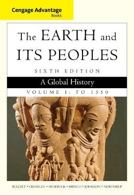 Cengage Advantage Books: The Earth and Its Peoples, Volume I: To 1550