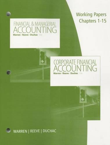 Working Papers, Volume 1, Chapters 1-15 for Warren/Reeve/Duchac's Corporate Financial Accounting, 13th + Financial & Managerial Accounting, 13th