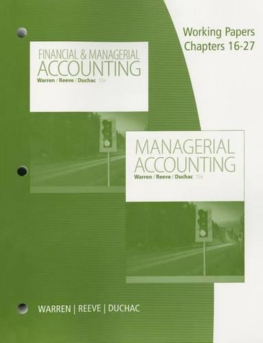 Working Papers, Volume 2, Chapters 16-27 for Warren/Reeve/Duchac's Managerial Accounting, 13th or Financial & Managerial Accounting, 13th