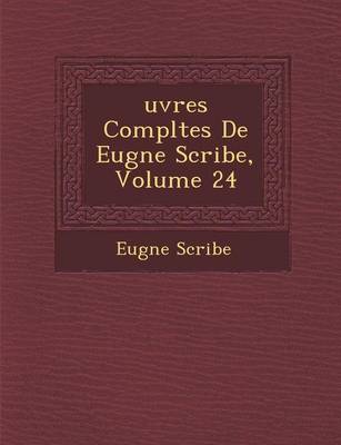 Uvres Completes de Eug Ne Scribe, Volume 24