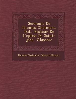 Sermons de Thomas Chalmers, D.D., Pasteur de L'Eglise de Saint-Jean Glascow