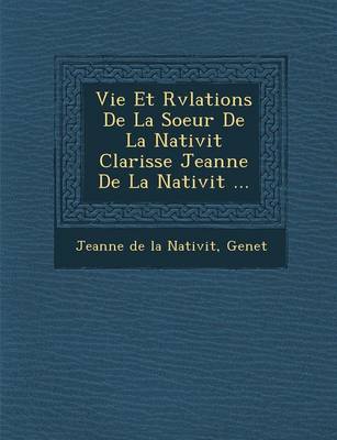 Vie Et R V Lations de La Soeur de La Nativit Clarisse Jeanne de La Nativit ...