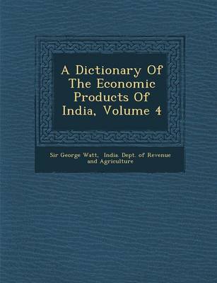 A Dictionary of the Economic Products of India, Volume 4