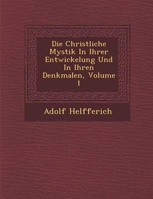 Die Christliche Mystik in Ihrer Entwickelung Und in Ihren Denkmalen, Volume 1