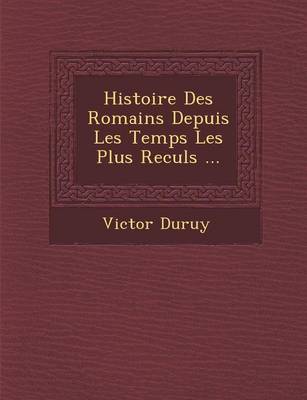 Histoire Des Romains Depuis Les Temps Les Plus Recul S ...