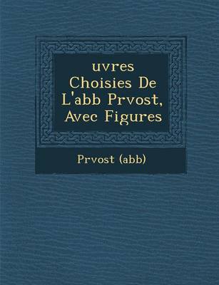 Uvres Choisies de L'Abb PR Vost, Avec Figures