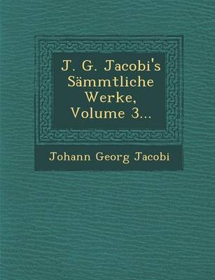 J. G. Jacobi's Sammtliche Werke, Volume 3...