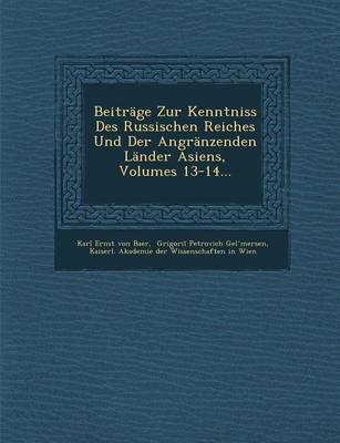 Beitrage Zur Kenntniss Des Russischen Reiches Und Der Angranzenden Lander Asiens, Volumes 13-14...