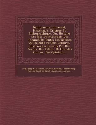 Dictionnaire Universel, Historique, Critique Et Bibliographique, Ou, Histoire Abregee Et Impartiale Des Hommes de Toutes Les Nations Qui Se Sont Rendu