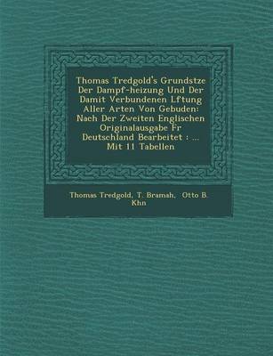 Thomas Tredgold's Grunds Tze Der Dampf-Heizung Und Der Damit Verbundenen L Ftung Aller Arten Von Geb Uden