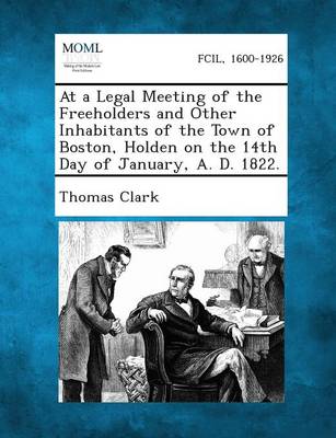 At a Legal Meeting of the Freeholders and Other Inhabitants of the Town of Boston, Holden on the 14th Day of January, A. D. 1822.