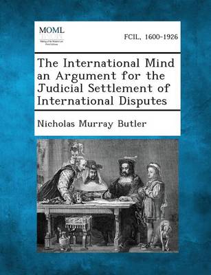 The International Mind an Argument for the Judicial Settlement of International Disputes