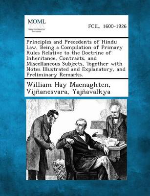 Principles and Precedents of Hindu Law, Being a Compilation of Primary Rules Relative to the Doctrine of Inheritance, Contracts, and Miscellaneous Sub
