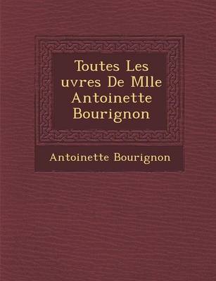 Toutes Les Uvres de Mlle Antoinette Bourignon