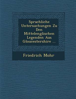 Sprachliche Untersuchungen Zu Den Mittelenglischen Legenden Aus Gloucestershire ...