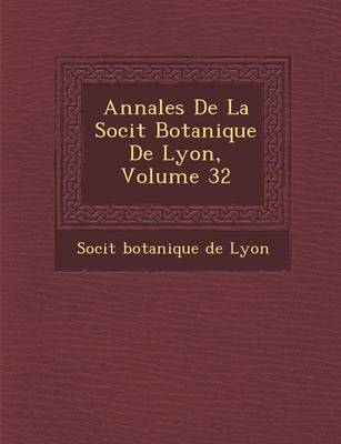 Annales de La Soci T Botanique de Lyon, Volume 32