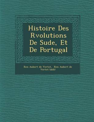 Histoire Des R Volutions de Su de, Et de Portugal