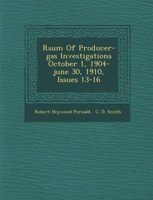 R�sum� Of Producer-Gas Investigations October 1, 1904-June 30, 1910, Issues 13-16