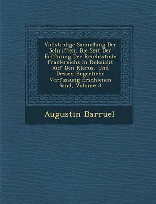 Vollst Ndige Sammlung Der Schriften, Die Seit Der Er Ffnung Der Reichsst Nde Frankreichs in R Cksicht Auf Den Klerus, Und Dessen B Rgerliche Verfassung Erschienen Sind, Volume 3