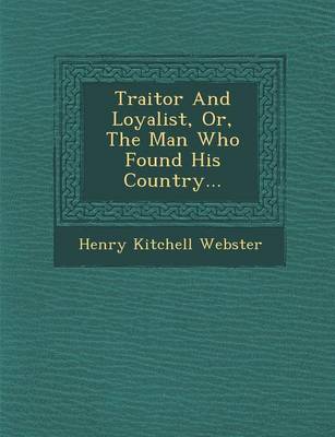 Traitor and Loyalist, Or, the Man Who Found His Country...