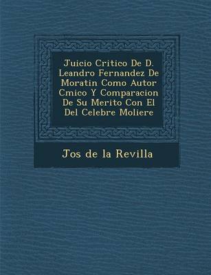 Juicio Critico de D. Leandro Fernandez de Moratin Como Autor C Mico y Comparacion de Su Merito Con El del Celebre Moliere