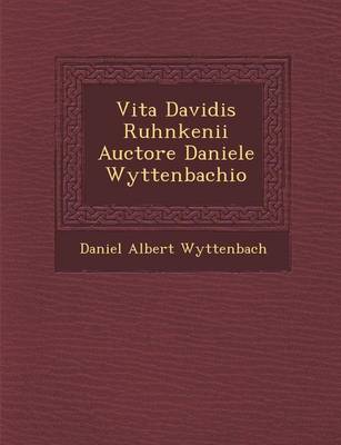 Vita Davidis Ruhnkenii Auctore Daniele Wyttenbachio