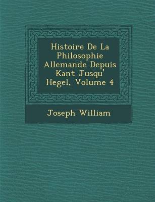Histoire De La Philosophie Allemande Depuis Kant Jusqu'� Hegel, Volume 4
