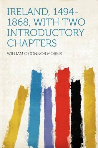Ireland, 1494-1868, With Two Introductory Chapters